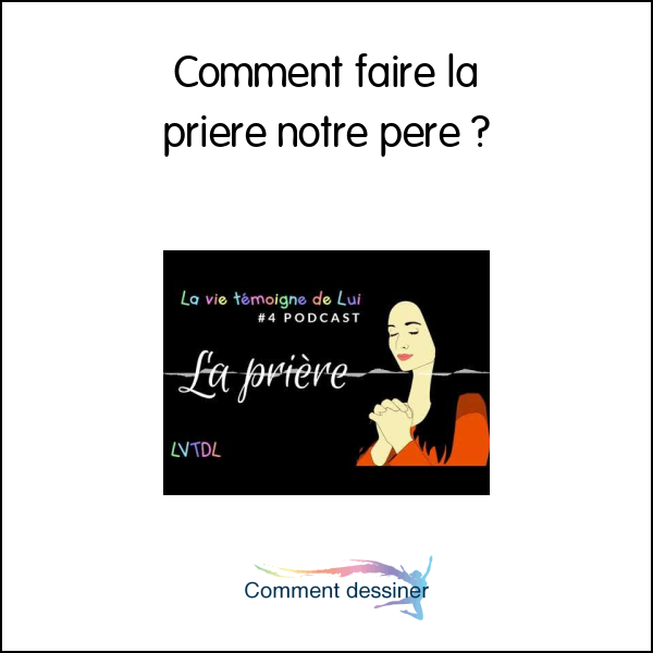 Comment faire la priere notre pere